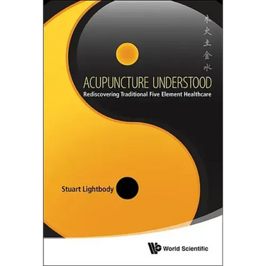 Acupuncture Understood: Rediscovering Traditional Five Element Healthcare