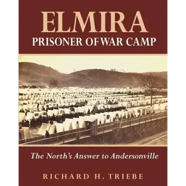 Elmira Prisoner of War Camp: The North's Answer to Andersonville