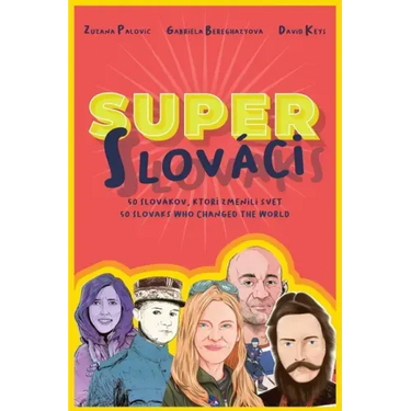 Super Slovaks: 50 Slovaks Who Changed the World