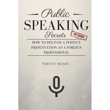 Public Speaking Secrets: How To Deliver A Perfect Presentation as a Foreign Professional
