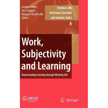 Work, Subjectivity and Learning: Understanding Learning Through Working Life