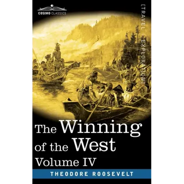 The Winning of the West, Vol. IV (in four volumes): Louisiana and the Northwest, 1791-1807