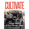 Cultivate: Tailgate Huddles to Grow Stronger Teams