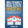 Multifamily Real Estate Investing: Create Reliable Monthly Cash Flow, Outpace Inflation, and Dominate with Small Multifamily Properties, Even Without