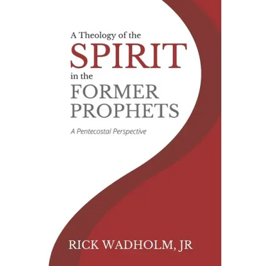 A Theology of the Spirit in the Former Prophets: A Pentecostal Perspective