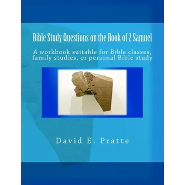 Bible Study Questions on the Book of 2 Samuel: A workbook suitable for Bible classes, family studies, or personal Bible study