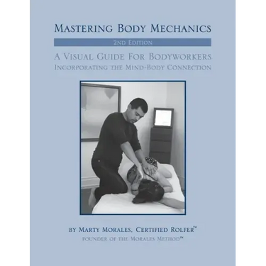 Mastering Body Mechanics - 2nd Edition: Incorporating the Mind Body Connection
