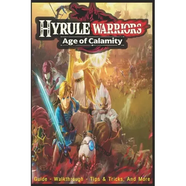 Hyrule Warriors: Age of Calamity: Guide - Walkthrough, Tips, Tricks, And More!