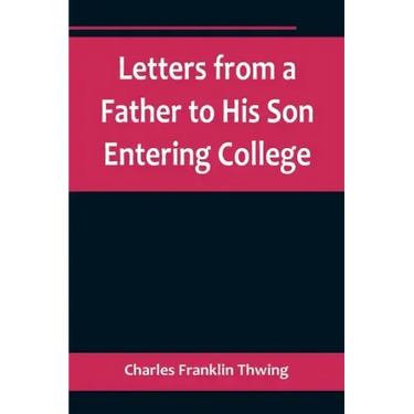 Letters from a Father to His Son Entering College