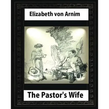 The Pastor's Wife (1914), By Elizabeth von Arnim (World's Classics)