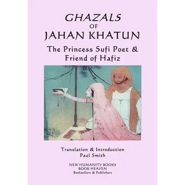 Ghazals of Jahan Khatun: The Princess Sufi Poet & Friend of Hafiz