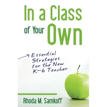 In a Class of Your Own: Essential Strategies for the New K-6 Teacher