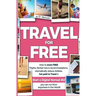 TRAVEL for FREE: How to score FREE Flights, Rental Cars & Accommodations, Dramatically reduce Airfares, Get paid to Travel & Start a Di