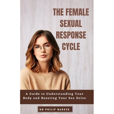 The Female Sexual Response Cycle: A Guide to Understanding Your Body and Boosting Your Sex Drive