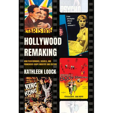 Hollywood Remaking: How Film Remakes, Sequels, and Franchises Shape Industry and Culture