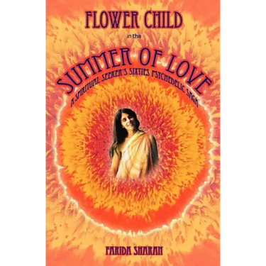 Flower Child in the Summer of Love: A spiritual seeker's sixties psychedelic saga