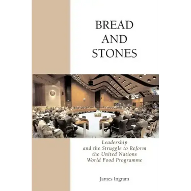 Bread And Stones: Leadership and the Struggle to Reform the United Nations World Food Program