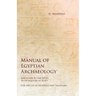 Manual of Egyptian Archaeology and Guide to the Study of Antiquities in Egypt - For the Use of Students and Travellers