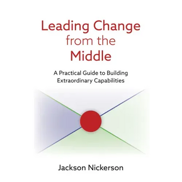 Leading Change from the Middle: A Practical Guide to Building Extraordinary Capabilities