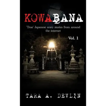 Kowabana: 'True' Japanese scary stories from around the internet: Volume One