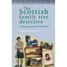 The Scottish Family Tree Detective: Tracing Your Ancestors in Scotland