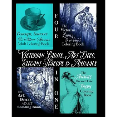 Victorian Ladies, Art Deco, Elegant Teacups and Animals: 4-in-1 Adult Coloring Book