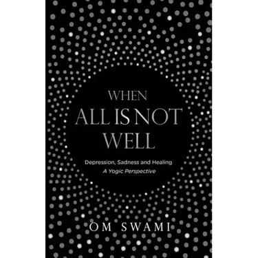 When All Is Not Well: Depression and Sadness - A Yogic Perspective
