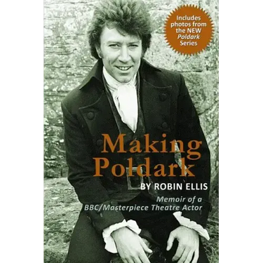 Making Poldark: Memoir of a BBC/Masterpiece Theatre Actor (2015 Edition)