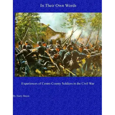 In Their Own Words: Experiences of Centre County Soldiers in the Civil War