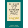 The Great Escape That Changed Africa's Future: The Church in action and the secret flight of 60 African students to France