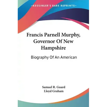 Francis Parnell Murphy, Governor Of New Hampshire: Biography Of An American