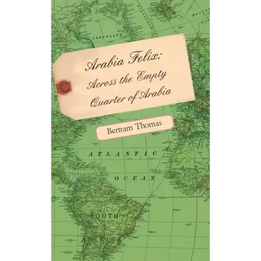 Arabia Felix: Across the Empty Quarter of Arabia
