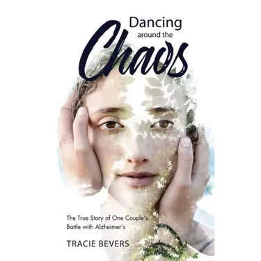 Dancing around the Chaos: The True Story of One Couple's Battle with Alzheimer's