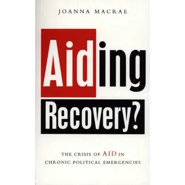 Aiding Recovery: The Crisis of Aid in Chronic Political Emergencies