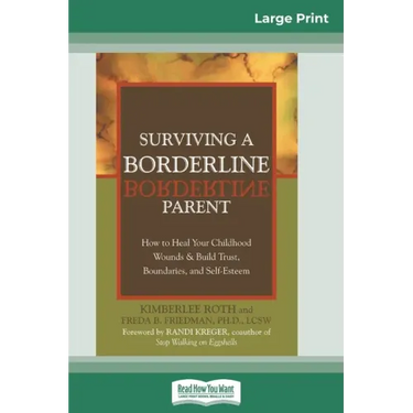 Surviving a Borderline Parent: How to Heal Your Childhood Wounds & Build Trust, Boundaries, and Self-Esteem (16pt Large Print Edition)