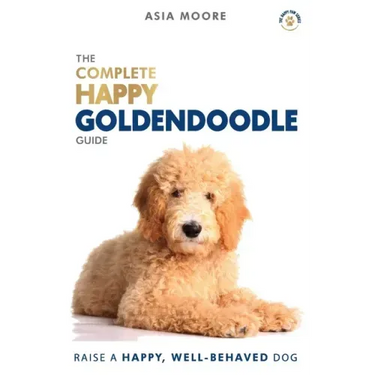 The Complete Happy Goldendoodle Guide: The A-Z Manual for New and Experienced Owners