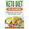 Keto Diet For Beginners: Burn Fat With The Ketogenic Diet