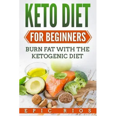 Keto Diet For Beginners: Burn Fat With The Ketogenic Diet
