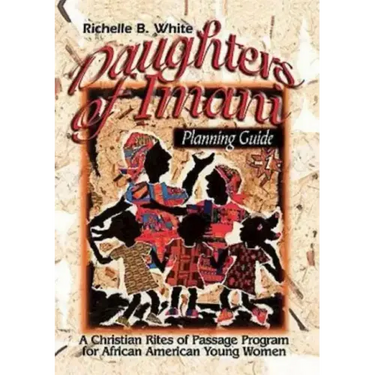 Daughters of Imani - Planning Guide: Christian Rites of Passage for African American Girls