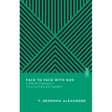 Face to Face with God: A Biblical Theology of Christ as Priest and Mediator