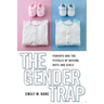 The Gender Trap: Parents and the Pitfalls of Raising Boys and Girls