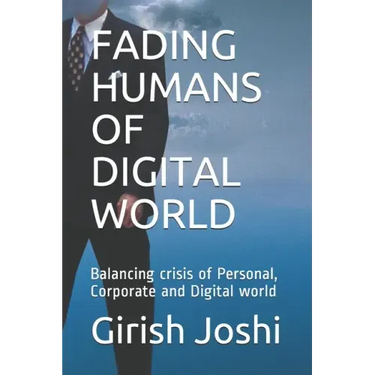 Fading Humans of Digital World: Balancing crisis of Personal, Corporate and Digital world