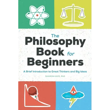 The Philosophy Book for Beginners: A Brief Introduction to Great Thinkers and Big Ideas
