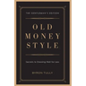 Old Money Style: Secrets to Dressing Well for Less (The Gentleman's Edition)