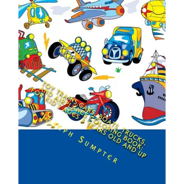 Toy Trains, Cars, Boats, Trucks, and Airplanes Coloring Book: For Kid's Ages 3 Years Old and up