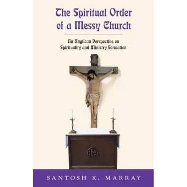 The Spiritual Order of a Messy Church: An Anglican Perspective on Spirituality and Ministry Formation