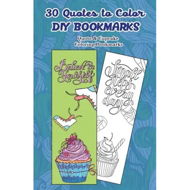 30 Quotes to Color DIY Bookmarks: Quote & Cupcake Coloring Bookmarks