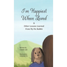 I'm Happiest When Loved: & Other Lessons Learned from My Pet Rabbit