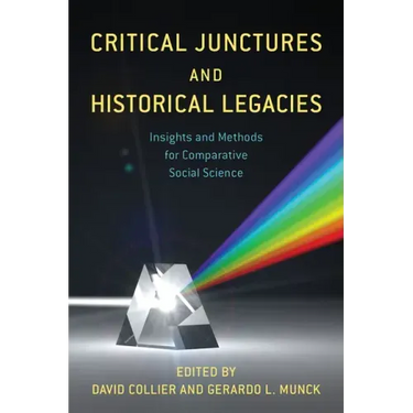 Critical Junctures and Historical Legacies: Insights and Methods for Comparative Social Science