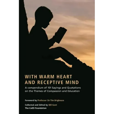 With Warm Heart and Reflective Mind: A Compendium of 101 Sayings and Quotations on the Themes of Compassion and Education